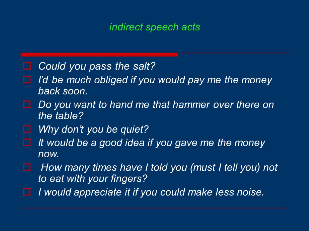 indirect speech acts Could you pass the salt? I’d be much obliged if you